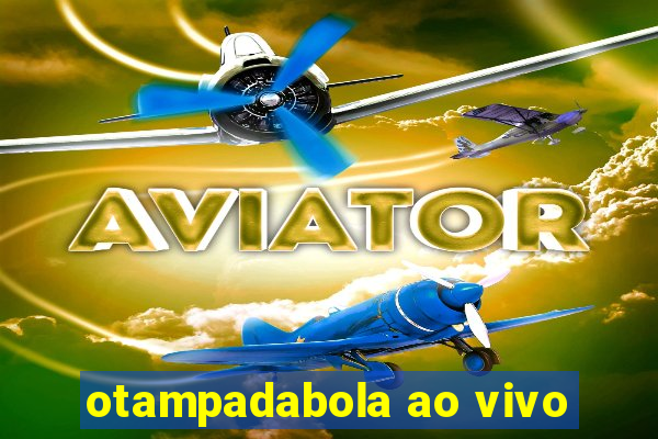 otampadabola ao vivo